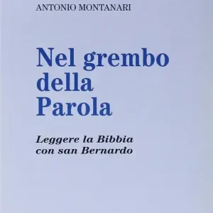 Quantità Limitata Nel grembo della parola. Leggere la Bibbia con san Bernardo