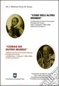 Cose dell‘altro mondo. L‘ambasceria di Antonio Emanuele, principe di N‘funta, detto «il Negrita» (1604-1608) nella Roma di Paolo V. Ediz. italiana e portoghese Consegna Rapida