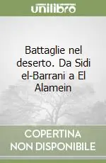 Battaglie nel deserto. Da Sidi el-Barrani a El Alamein Super Prezzo
