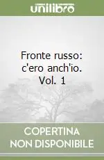 Ordina Subito Fronte russo c‘ero anch‘io. Vol. 1