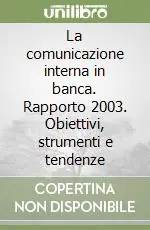 Ultima Occasione La comunicazione interna in banca. Rapporto 2003. Obiettivi, strumenti e tendenze
