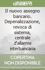 Il nuovo assegno bancario. Depenalizzazione, revoca di sistema, centrale d‘allarme interbancaria Sconto