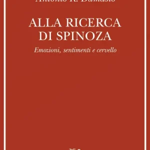 Alla ricerca di Spinoza. Emozioni, sentimenti e cervello Consegna Rapida