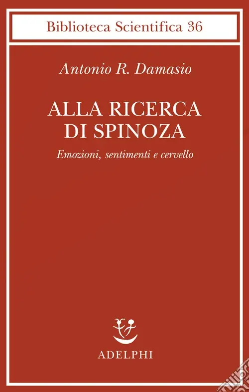 Alla ricerca di Spinoza. Emozioni, sentimenti e cervello Consegna Rapida
