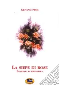 Di Tendenza La siepe di rose. Itinerari di preghiera