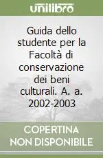 Guida dello studente per la Facoltà di conservazione dei beni culturali. A. a. 2002-2003 Consegna Rapida