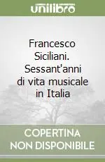 Francesco Siciliani. Sessant‘anni di vita musicale in Italia Offerta Limitata