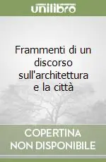 Nuova Collezione Frammenti di un discorso sull‘architettura e la città