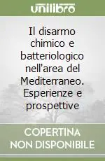 Spedito Oggi Il disarmo chimico e batteriologico nell‘area del Mediterraneo. Esperienze e prospettive