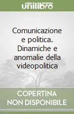 Nuova Collezione Comunicazione e politica. Dinamiche e anomalie della videopolitica