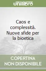 Caos e complessità. Nuove sfide per la bioetica Novità