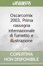 Oscarcomix 2003. Prima rassegna internazionale di fumetto e illustrazione Prezzo Ridotto