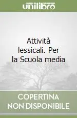 Attività lessicali. Per la Scuola media Acquista Ora