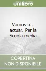 Occasione Imperdibile Vamos a... actuar. Per la Scuola media