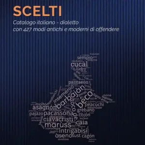 Insulti veneti scelti. Catalogo italiano-dialetto con 427 modi antichi e moderni di offendere Solo Oggi