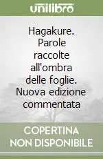 Hagakure. Parole raccolte all‘ombra delle foglie. Nuova edizione commentata Super Prezzo