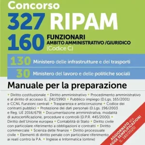 Esclusivo Concorso 327 RIPAM. 160 funzionari in ambito giuridico e amministrativo (Codice C). 130 Ministero delle infrastrutture e dei trasporti. 30 Ministero del lavoro e delle politiche sociali. Manuale per la preparazione. Con espansioni online. Con softwa