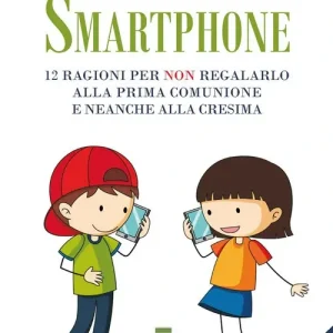 Smartphone. 12 ragioni per non regalarlo alla prima Comunione e neanche alla Cresima. Ediz. ampliata Compra Oggi Stesso