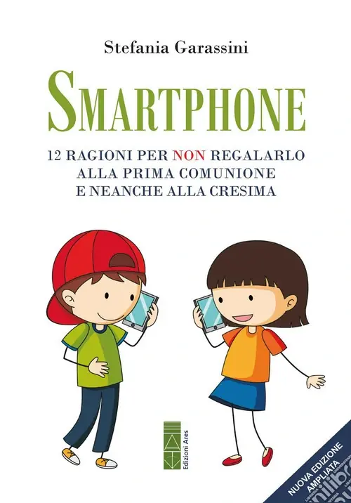 Smartphone. 12 ragioni per non regalarlo alla prima Comunione e neanche alla Cresima. Ediz. ampliata Compra Oggi Stesso