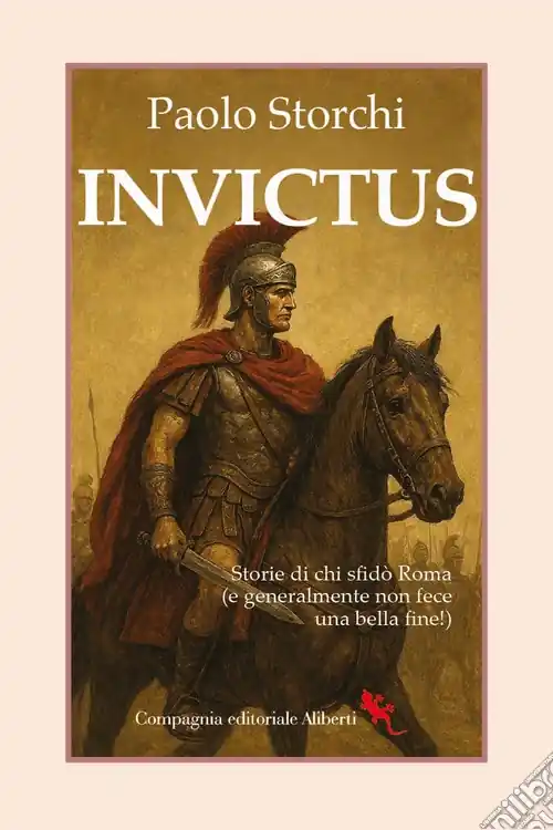 Ultimissimo Modello Invictus. Storie di chi sfidò Roma (e generalmente non fece una bella fine!)