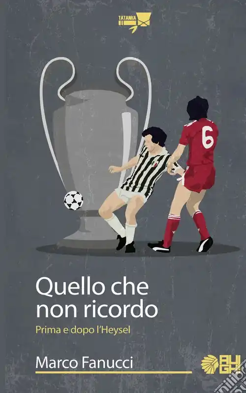 Subito Disponibile Quello che non ricordo. Prima e dopo l‘Heysel