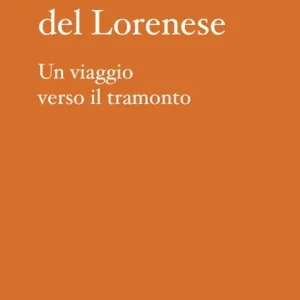 Il sol del Lorenese. Un viaggio verso il tramonto Promozione
