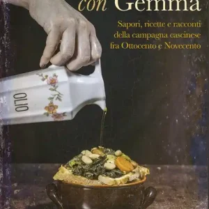 Popolare A tavola con Gemma. Sapori, ricette e racconti della campagna cascinese fra Ottocento e Novecento. Ediz. illustrata
