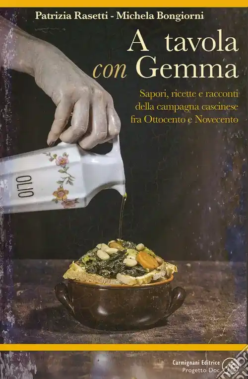 Popolare A tavola con Gemma. Sapori, ricette e racconti della campagna cascinese fra Ottocento e Novecento. Ediz. illustrata