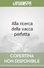 Prezzo Conveniente Alla ricerca della vacca perfetta