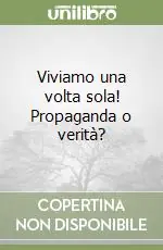 Prezzo Basso Viviamo una volta sola! Propaganda o verità?