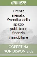 Compra Oggi Stesso Firenze alienata. Svendita dello spazio pubblico e finanzia immobiliare