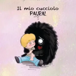 Il mio cucciolo. Paura! Ediz. illustrata Subito Disponibile