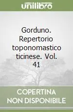 Gorduno. Repertorio toponomastico ticinese. Vol. 41 Acquista Ora