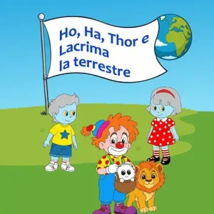 Esclusivo Ho, Ha, Thor e Lacrima la terrestre. Ediz. illustrata
