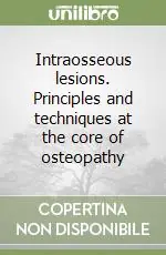 Intraosseous lesions. Principles and techniques at the core of osteopathy Occasione
