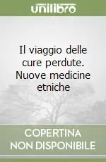 Subito Disponibile Il viaggio delle cure perdute. Nuove medicine etniche