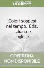 Colori sospesi nel tempo. Ediz. italiana e inglese Affare