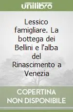 Lessico famigliare. La bottega dei Bellini e l‘alba del Rinascimento a Venezia Offerta Limitata