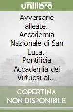 A Buon Prezzo Avversarie alleate. Accademia Nazionale di San Luca. Pontificia Accademia dei Virtuosi al Pantheon