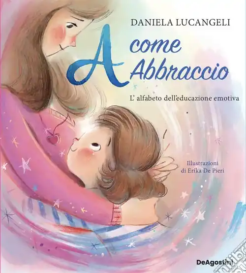 A come abbraccio. L‘alfabeto dell‘educazione emotiva. Ediz. a colori Compra Adesso