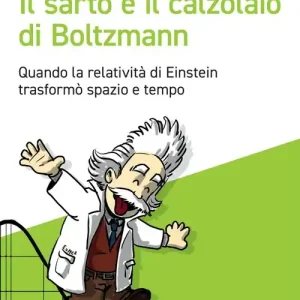 Il sarto e il calzolaio di Boltzmann. Quando la relatività di Einstein trasformò spazio e tempo Quantità Limitata