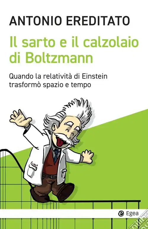 Il sarto e il calzolaio di Boltzmann. Quando la relatività di Einstein trasformò spazio e tempo Quantità Limitata