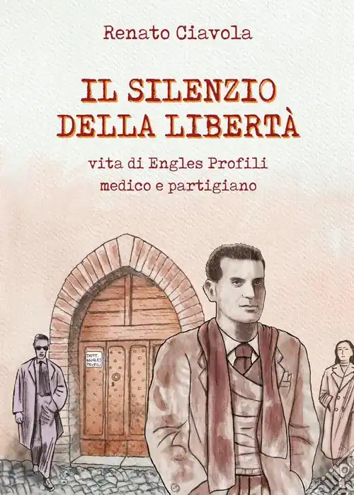 Promozione Esclusiva Il silenzio della libertà. Vita di Engles Profili medico e partigiano