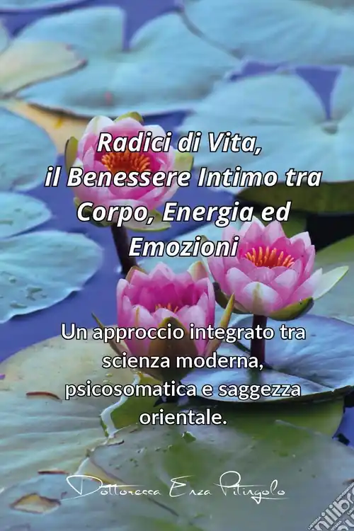 Prezzo Basso Radici di vita, il benessere intimo tra corpo, energia ed emozioni