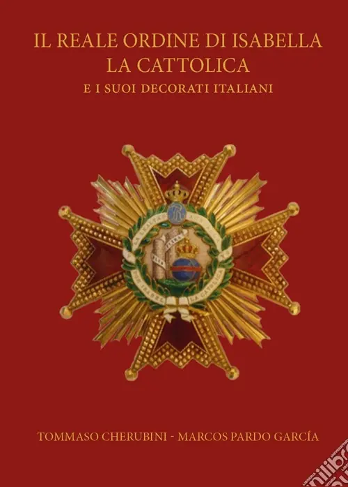 Il reale ordine di Isabella la Cattolica e i suoi decorati italiani Bestseller