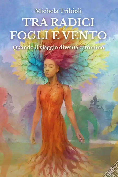 Tra radici fogli e vento. Quando il viaggio diventa cammino Consegna Rapida