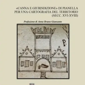 Nuovo Arrivo «Canna e giurisdizione» di Pianella. Per una cartografia del territorio (secc. XVI-XVIII)