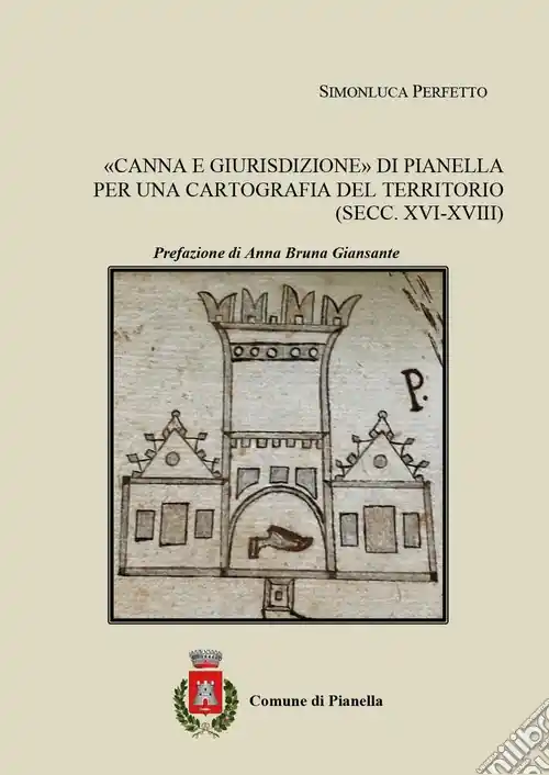 Nuovo Arrivo «Canna e giurisdizione» di Pianella. Per una cartografia del territorio (secc. XVI-XVIII)