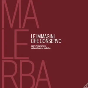 Prezzo Conveniente Le immagini che conservo. Opere fotografiche dalla collezione Malerba