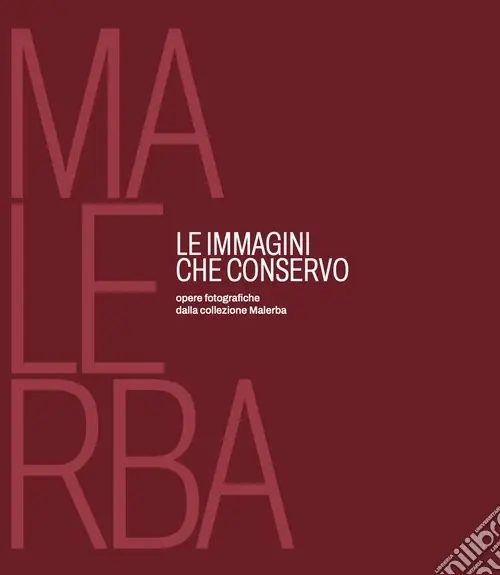 Prezzo Conveniente Le immagini che conservo. Opere fotografiche dalla collezione Malerba